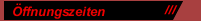 Öffnungszeiten